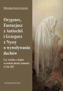 Orygenes, Eustacjusz z Antiochii i Grzegorz z Nyssy o wywoywaniu duchw Czy wrka z Endor wywoaa ducha Samuela? - 2860850321