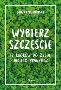 Wybierz szczcie 12 krokw do ycia, jakiego pragniesz - 2860851228