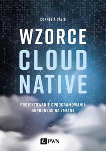 Wzorce Cloud Native Projektowanie oprogramowania odpornego na zmiany - 2860852759