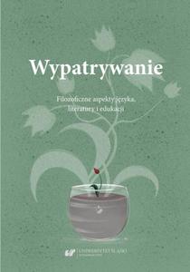 Wypatrywanie. Filozoficzne aspekty jzyka, literatury i edukacji - 2860853854