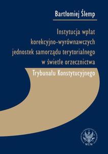 Instytucja wpat korekcyjno-wyrwnawczych jednostek samorzdu terytorialnego w wietle orzecznictwa Trybunau Konstytucyjnego - 2860853857