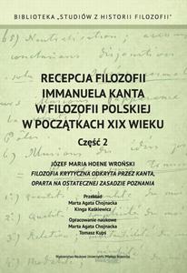 Recepcja filozofii Immanuela Kanta w filozofii polskiej w pocztkach XIX wieku. Cz 2 zef Maria Hoene Wroski "Filozofia krytyczna odkryta przez Kanta, oparta na ostatecznej zasadzie poznania" - 2860854118