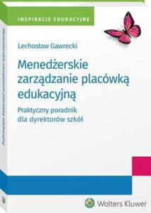 Menederskie zarzdzanie placwk edukacyjn. Praktyczny poradnik dla dyrektorw szk - 2860856307