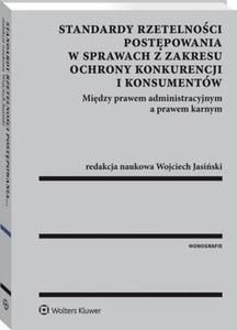 Standardy rzetelnoci postpowania w sprawach z zakresu ochrony konkurencji i konsumentw. Midzy prawem administracyjnym a prawem karnym - 2860856379