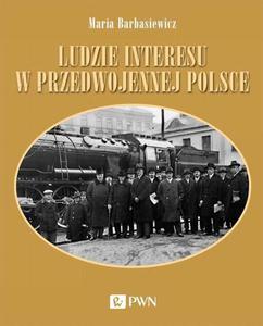 Ludzie interesu w przedwojennej Polsce Przedsibiorcy, filantropi, kapitalici - 2860857295