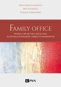 Family Office. Teoria i praktyka dziaania na rynkach polskim i midzynarodowym Teoria i praktyka dziaania na rynkach polskim i midzynarodowym - 2860858139