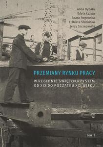 Przemiany rynku pracy w regionie witokrzyskim od XIX do pocztku XXI wieku, t. 1 - 2860858650