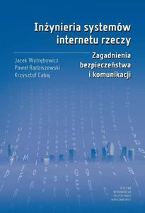 Inynieria systemw internetu rzeczy. Zagadnienia bezpieczestwa i komunikacji - 2860858654