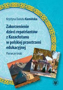 Zakorzenienie dzieci repatriantw z Kazachstanu w polskiej przestrzeni edukacyjnej Pierwsze kroki - 2860858939