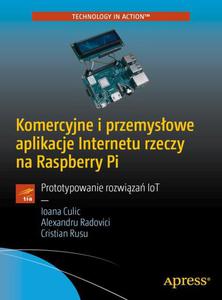 Komercyjne i przemysowe aplikacje Internetu rzeczy na Raspberry Pi Prototypowanie rozwiza IoT - 2860858988