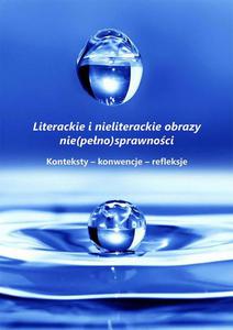 Literackie i nieliterackie obraz nie(peno)sprawnoci. Konteksty-konwencje-refleksje - 2860859208