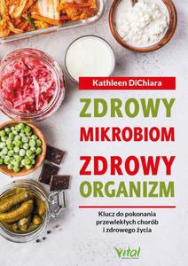 Zdrowy mikrobiom, zdrowy organizm. Klucz do pokonania przewlekych chorb i zdrowego ycia - 2860859423