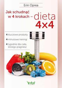 Jak schudn w 4 krokach - dieta 4x4. 4 kluczowe produkty, 4-minutowe treningi, 4 tygodnie dla ciaa, ktrego pragniesz - 2860859863