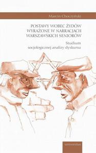 Postawy wobec ydw wyraone w narracjach warszawskich seniorw. Studium socjologicznej analizy dyskursu - 2860860065