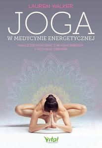 Joga w medycynie energetycznej. Naucz si pracowa z wasn energi i odzyskaj zdrowie - 2860861215