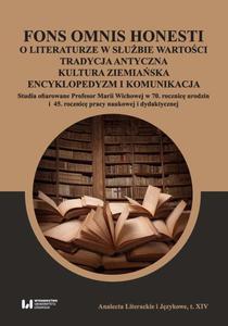 Fons omnis honesti O literaturze w subie wartoci tradycja antyczna kultura ziemiaska Studia ofiarowane Profesor Marii Wichowej w 70 rocznic urodzin i 45. rocznic pracy naukowej i dyda - 2860861311