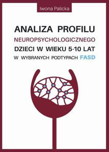 Analiza profilu neuropsychologicznego dzieci w wieku 5-10 lat w wybranych podtypach FASD - 2860861703