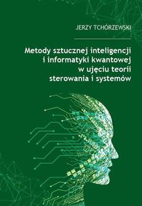 Metody sztucznej inteligencji i informatyki kwantowej w ujciu teorii sterowania i systemw - 2860861967