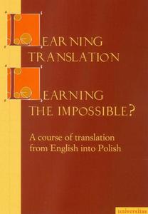 Learning Translation Learning the Impossible A course of translation from English into Polish - 2860862325