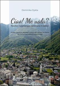 Ciao! Me uala? Perch i talamonesi cambiano il codice. Analisi cognitiva dell'alternanza e del cambio di codice tra l'italiano e il dialetto talamonese - 2862745163