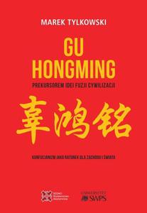 Gu Hongming prekursorem idei fuzji cywilizacji. Konfucjanizm jako ratunek dla Zachodu i wiata - 2862745248