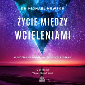 ycie midzy wcieleniami. Hipnoterapia drog do duchowej regresji - 2862939889