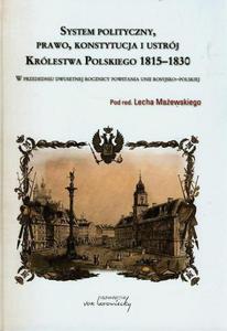 System polityczny prawo konstytucja i ustrj Krlestwa Polskiego 1815-1830 W przededniu dwusetnej rocznicy powstania unii rosyjsko-polskiej - 2863226659