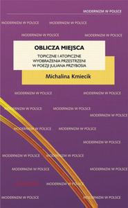 Oblicza miejsca Topiczne i atopiczne wyobraenia przestrzeni w poezji Juliana Przybosia - 2863942010