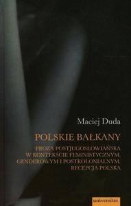 Polskie Bakany Proza postjugosowiaska w kontekcie feministycznym genderowym i postkolonialnym Recepcja Polska - 2864003260