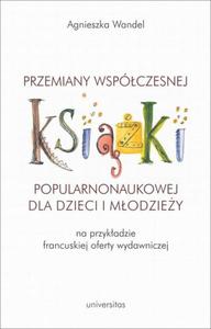 Przemiany wspczesnej ksiki popularnonaukowej dla dzieci i modziey (na przykadzie francuskiej - 2864042070