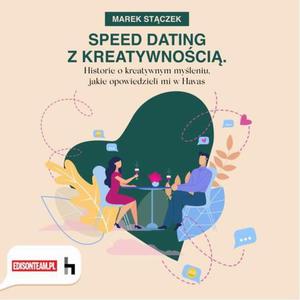 Speed dating z kreatywnoci. Historie o kreatywnym myleniu, jakie opowiedzieli mi w Havas - 2864239221