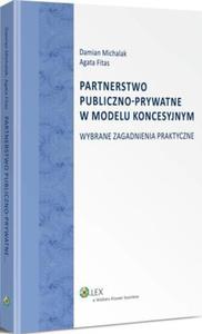 Partnerstwo publiczno-prywatne w modelu koncesyjnym. Wybrane zagadnienia praktyczne - 2865108521