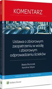 Ustawa o zbiorowym zaopatrzeniu w wod i zbiorowym odprowadzaniu ciekw. Komentarz - 2865108749