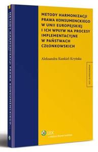 Metody harmonizacji prawa konsumenckiego w Unii Europejskiej i ich wpyw na procesy implementacyjne w pastwach czonkowskich - 2865108906