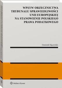Wpyw orzecznictwa Trybunau Sprawiedliwoci Unii Europejskiej na stanowienie polskiego prawa podatkowego - 2865109104