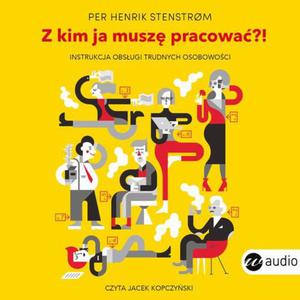 Z kim ja musz pracowa?! Instrukcja obsugi trudnych osobowoci Instrukcja obsugi trudnych osobowoci - 2865553501