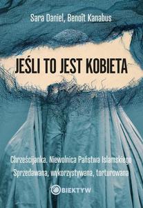 Jeli to jest kobieta. Chrzecijanka. Niewolnica Pastwa Islamskiego. Sprzedawana, wykorzystywana, torturowana - 2865697346