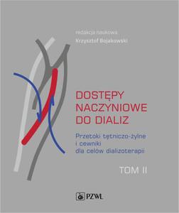 Dostpy naczyniowe do dializ. Tom 2 Przetoki ttniczo-ylne i cewniki dla celw dializoterapii - 2865697401