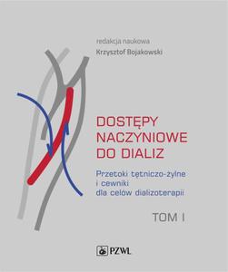 Dostpy naczyniowe do dializ. Tom 1 Przetoki ttniczo-ylne i cewniki dla celw dializoterapii - 2865697402