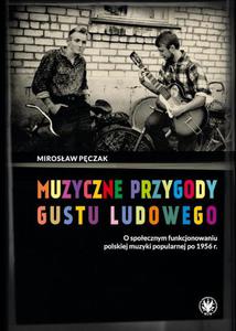 Muzyczne przygody gustu ludowego O spoecznym funkcjonowaniu polskiej muzyki popularnej po 1956 r. - 2867251200