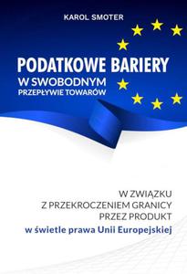 Podatkowe bariery w swobodnym przepywie towarw. W zwizku z przekroczeniem przez produkt w wietle prawa Unii Europejskiej - 2867251283