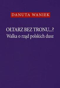 Otarz bez tronu Walka o rzd polskich dusz - 2868366337