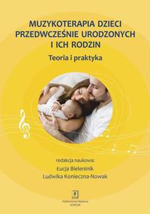 Muzykoterapia dzieci przedwczenie urodzonych i ich rodzin Teoria i praktyka - 2868570934