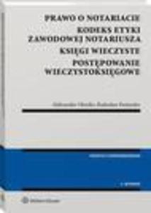 Prawo o notariacie. Kodeks Etyki Zawodowej Notariusza. Ksigi wieczyste. Postpowanie wieczystoksigowe. Wybr i opracowanie - 2868571009