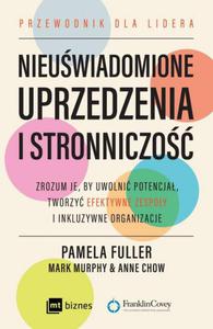 Nieuwiadomione uprzedzenia i stronniczo. Zrozum je, by uwolni potencja, tworzy efektywne zespoy i inkluzywne organizacje - 2868733825