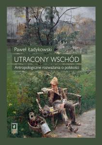 Utracony Wschd Antropologiczne rozwaania o polskoci - 2869263496