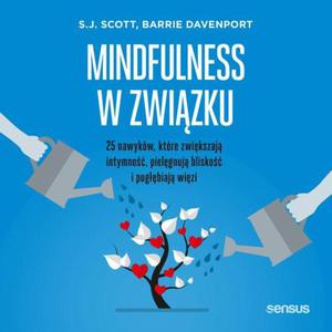 Mindfulness w zwizku. 25 nawykw, ktre zwikszaj intymno, pielgnuj blisko i pogbiaj wizi - 2869263523