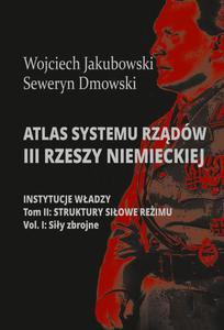 Atlas systemu rzdw III Rzeszy Niemieckiej Tom II Cz 1. Struktury siowe reimy. Siy zbrojne - 2869263578