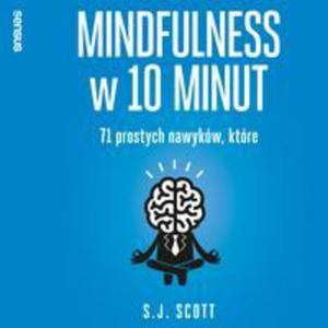 Mindfulness w 10 minut. 71 prostych nawykw, ktre pomog Ci y tu i teraz - 2869569264