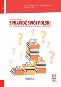 Sprawd swj polski. Testy poziomujce z jzyka polskiego dla obcokrajowcw z objanieniami. Poziom A1-C2 - 2869966621